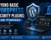 Beyond Basic WordPress Security Plugins: My Findings